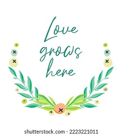 A wreath of green herbs, leaves, wildflowers and berries. Vector illustration with different plants, flowers and branches. The inscription Love grows here