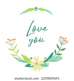 A wreath of green herbs, leaves, wildflowers and berries. Vector illustration with different plants, flowers and branches. The inscription Love you.