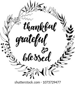 wreath/frame/border created out of hand sketched floral elements and a hand lettering quote inside "Thankful grateful and blessed". poster, greeting card, bachground template. vector illustration.
