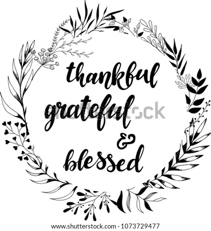 wreath/frame/border created out of hand sketched floral elements and a hand lettering quote inside "Thankful grateful and blessed". poster, greeting card, bachground template. vector illustration.