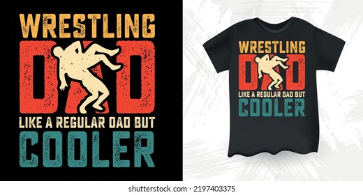 Wrestling Dad Like A Regular Dad But Cooler Funny Dad Lover Retro Vintage Father's Day Wrestling T-Shirt Design