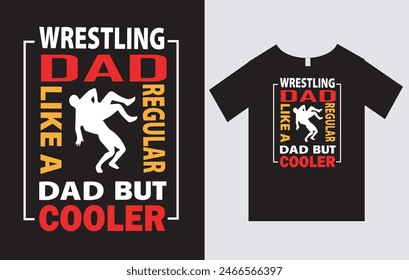 Wrestling Dad Like A regular Dad But Cooler , Father's Day T-Shirt Design Vector File , Typography T-Shirt Design , Wrestling And Dad