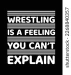 WRESTLING IS A FEELING YOU CAN