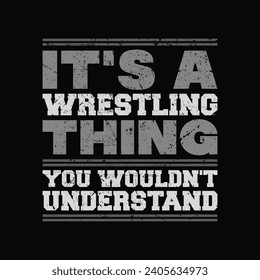 Wrestling Fighter T Shirt Design. It's A Wrestling Thing You Wouldn't Understand T Shirt.