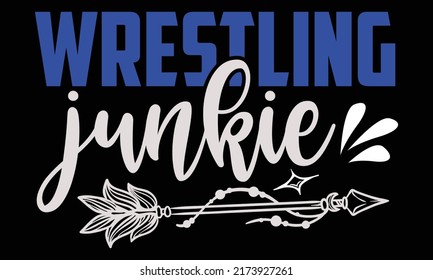 Wrestling junkie - wrestling t shirts design, Hand drawn lettering phrase, Calligraphy t shirt design, Isolated on white background, svg Files for Cutting and Silhouette, EPS 10 svg