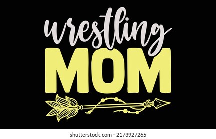Wrestling mom - wrestling t shirts design, Hand drawn lettering phrase, Calligraphy t shirt design, Isolated on white background, svg Files for Cutting and Silhouette, EPS 10 svg