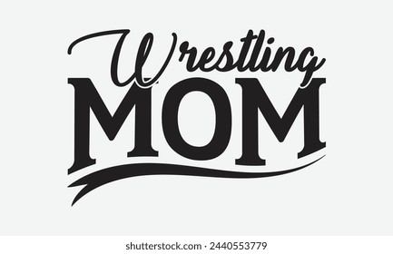  Wrestling mom - Mom t-shirt design, isolated on white background, this illustration can be used as a print on t-shirts and bags, cover book, template, stationary or as a poster. svg