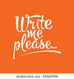 Write me please.