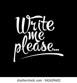 Write me please. Vector isolated white lettering design on the black background.