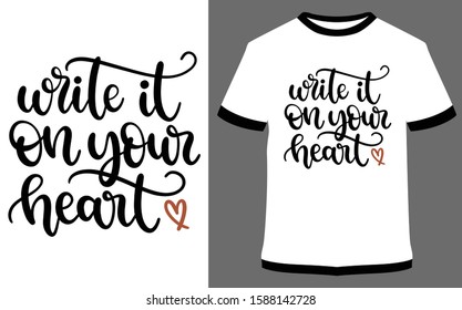 Write it on your heart - typography t-shirt vector design illustration, it can use for label, logo, sign, sticker for printing for the family t-shirt.