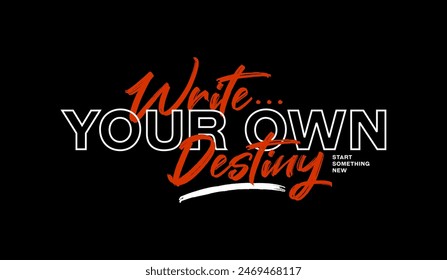 Write your destiny, abstract typography motivational quotes design slogan. Vector illustration graphics print t shirt, apparel, background, poster, banner, postcard or social media content.