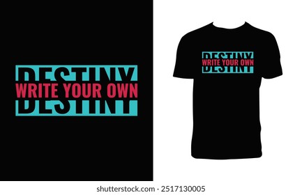 Write Your Own Destiny Typography T Shirt Design. 