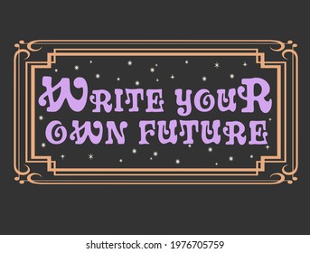 Write your own future mystical slogan print with frame for t-shirt prints and other uses.