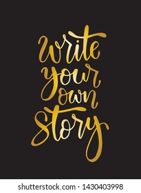 Write your own story, hand lettering inscription, motivation and inspiration positive quote to poster, printing, greeting card, version illustration