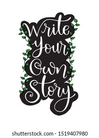 Write your own story, hand lettering inscription, motivation and inspiration positive quote to poster, printing, greeting card, vector illustration