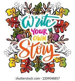 Write your own story hand lettering. Poster quote.