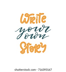 Write Your Own Story. Hand-lettered motivational quote print