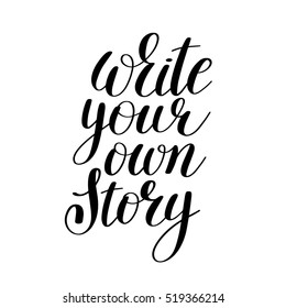 write your own story handwritten positive inspirational quote brush typography to printable wall art, photo album design, home decor or greeting card, modern calligraphy vector illustration