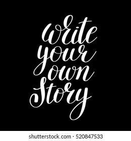 write your own story handwritten positive inspirational quote brush typography to printable wall art, photo album design, home decor or greeting card, modern calligraphy vector illustration