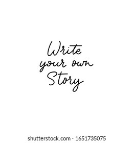 Write your own story inspirational lettering vector illustration. Motivation handwritten quote for wall poster or mood board flat style. Home decoration. Isolated on white