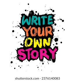 Write your own story. Vector hand drawn illustration. Lettering with ink blots and splashes.