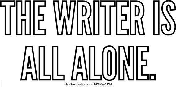 The writer is all alone outlined text art