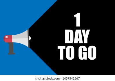 Writing note showing 1 day to go. megaphone loudspeaker message speaking.