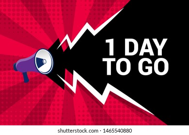 Writing note showing 1 day to go. megaphone loudspeaker with message 1 day to go.Cartoon megaphone in comics style. red striped background with halftone effect
