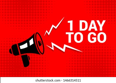 Writing note showing 1 day to go. megaphone loudspeaker message speaking.Cartoon megaphone in comics style.red background with halftone effect