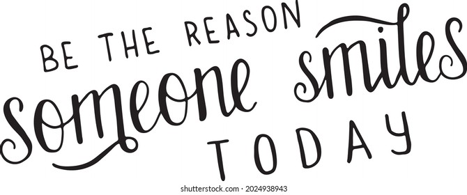 Writing note showing Be The Reason Someone Smiles Today. Modern calligraphy written by brush pen. Vector illustration isolated on white background.