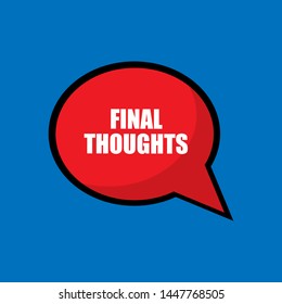 Writing note showing final thoughts.speech bubble,tag,label sticker.