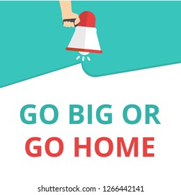 Writing note showing Go Big Or Go Home Motivational Call. Vector illustration
