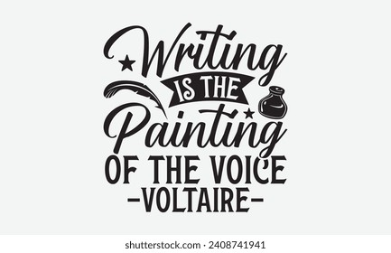 Writing is the painting of the voice – Voltaire – - Writer T Shirt Design, Hand drawn lettering and calligraphy, Inscription for invitation and greeting card, prints and posters.