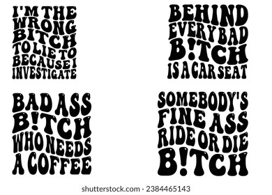  I'm The Wrong Bitch To Lie To Because I Investigate, Behind Every Bad Bitch Is A Car Seat, Bad Ass Bitch who Needs a Coffee, Somebody's Fine Ass Ride or Die Bitch retro wavy T-shirt