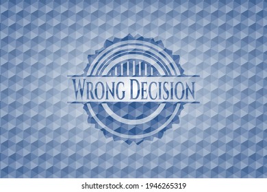 Wrong Decision blue emblem with geometric pattern. Vector Illustration. Detailed. 