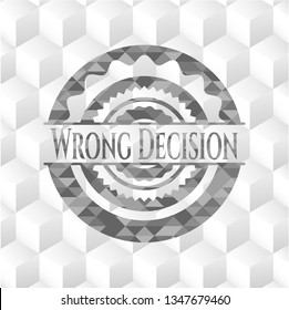 Wrong Decision realistic grey emblem with geometric cube white background
