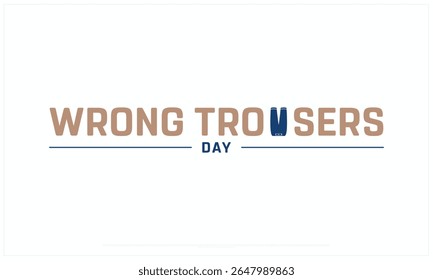 Wrong Trousers Day design on white background, Typographic Design of Wrong Trousers Day, Vector Design of Wrong Trousers Day, Wrong Trousers Day