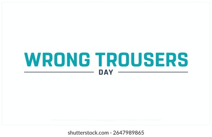 Wrong Trousers Day design on white background, Typographic Design of Wrong Trousers Day, Vector Design of Wrong Trousers Day, Wrong Trousers Day