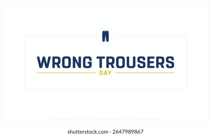 Wrong Trousers Day design on white background, Typographic Design of Wrong Trousers Day, Vector Design of Wrong Trousers Day, Wrong Trousers Day