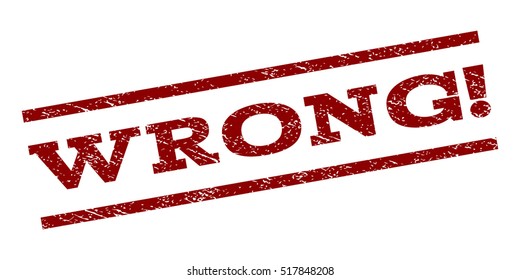 Wrong! watermark stamp. Text tag between parallel lines with grunge design style. Rubber seal stamp with dust texture. Vector dark red color ink imprint on a white background.