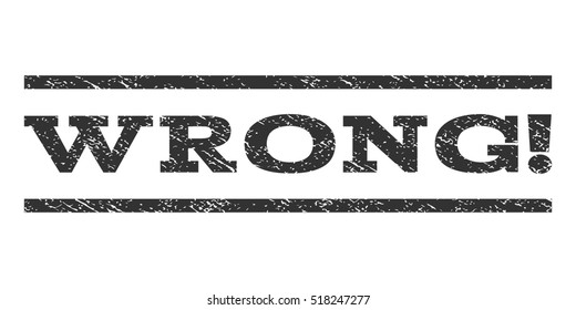 Wrong! watermark stamp. Text tag between horizontal parallel lines with grunge design style. Rubber seal stamp with dust texture. Vector gray color ink imprint on a white background.
