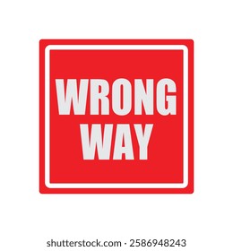 Wrong way road sign. Red traffic warning sign.