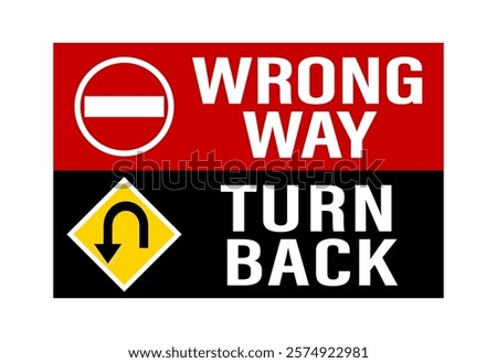 Wrong way, turn back. Black and red information sign with texts, no entry sign and turn back road sign.