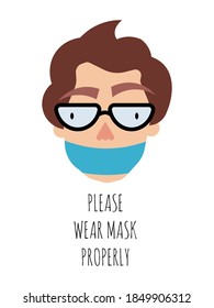 The wrong way to wear a mask. How to properly use a face mask. Male character not use mask properly. Common mistake wearing face mask. Poster to reduce the spread of germs, viruses and bacteria.