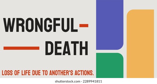 Wrongful Death: Death caused by another person's negligence or intentional harm.