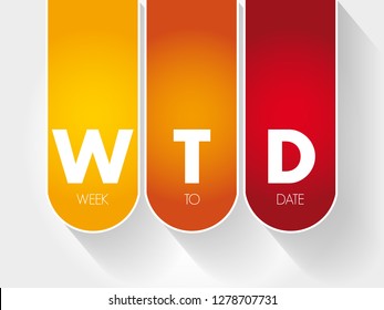 WTD Week To Date - it starts at the beginning of the week and adds up all the rows that occur in the same week of the same year, up until the current day, acronym text concept background