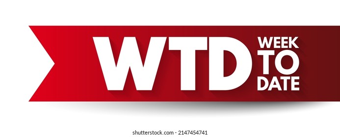 WTD Week To Date - Es beginnt am Anfang der Woche und fügt alle Zeilen zusammen, die in der gleichen Woche desselben Jahres vorkommen, bis zum aktuellen Tag, Akronym-Text-Konzept-Hintergrund