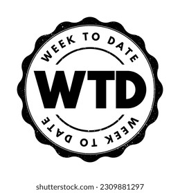 WTD Week To Date - it starts at the beginning of the week and adds up all the rows that occur in the same week of the same year, up until the current day, acronym text stamp