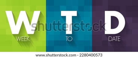 WTD Week To Date - it starts at the beginning of the week and adds up all the rows that occur in the same week of the same year, up until the current day, acronym text concept background