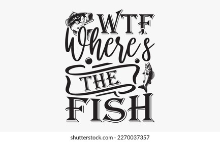 Wtf where’s the fish - fishing Hand-drawn lettering phrase, SVG t-shirt design. Ocean animal with spots and curved tail blue badge, Vector files EPS 10.